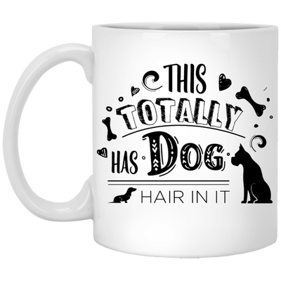 "This Totally Has Dog Hair In It" Mug