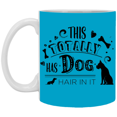 "This Totally Has Dog Hair In It" Mug