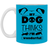 "My Dog Thinks I'm Wonderful" Mug