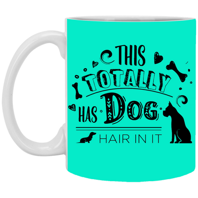 "This Totally Has Dog Hair In It" Mug