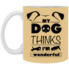 "My Dog Thinks I'm Wonderful" Mug