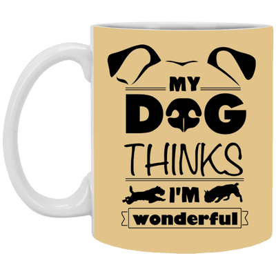 "My Dog Thinks I'm Wonderful" Mug