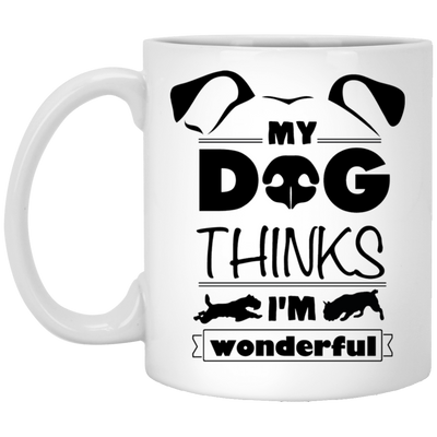 "My Dog Thinks I'm Wonderful" Mug