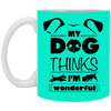 "My Dog Thinks I'm Wonderful" Mug