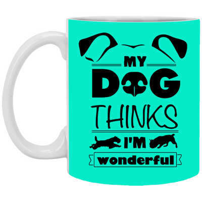 "My Dog Thinks I'm Wonderful" Mug