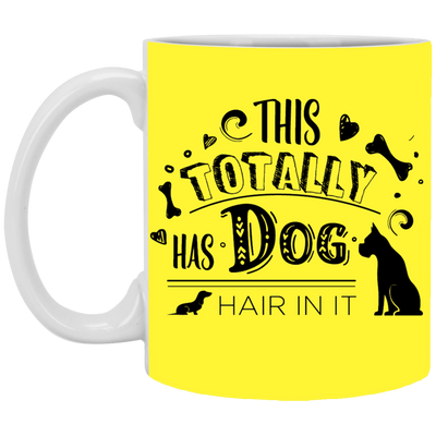 "This Totally Has Dog Hair In It" Mug