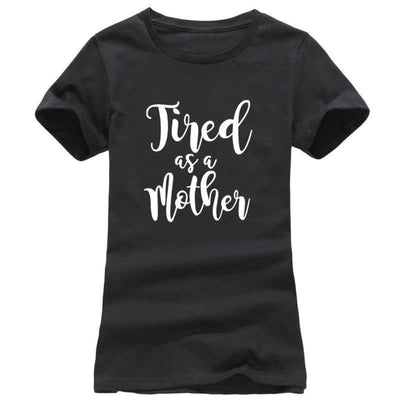 "Tired as a Mother" T-Shirt