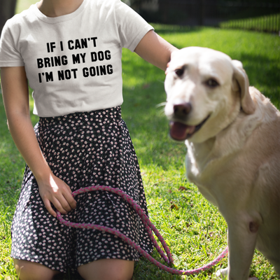 "If I Can't Bring My Dog" T-Shirt