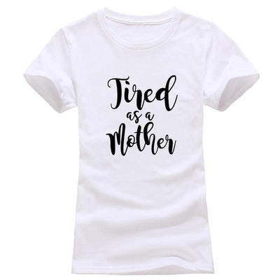 "Tired as a Mother" T-Shirt